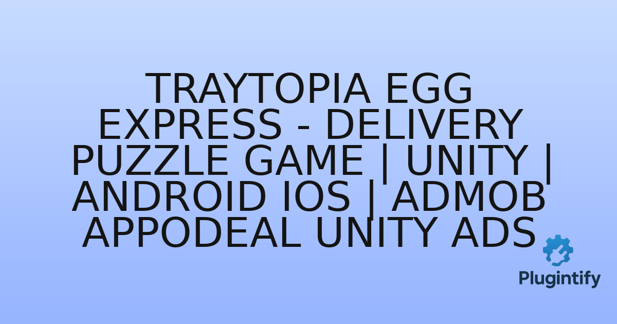 You are currently viewing Traytopia Egg Express – Delivery Puzzle Game | Unity | Android iOS | AdMob Appodeal Unity Ads