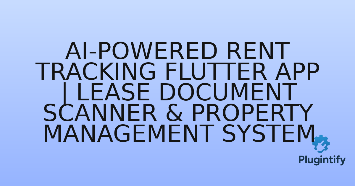 You are currently viewing AI-Powered Rent Tracking Flutter App | Lease Document Scanner & Property Management System