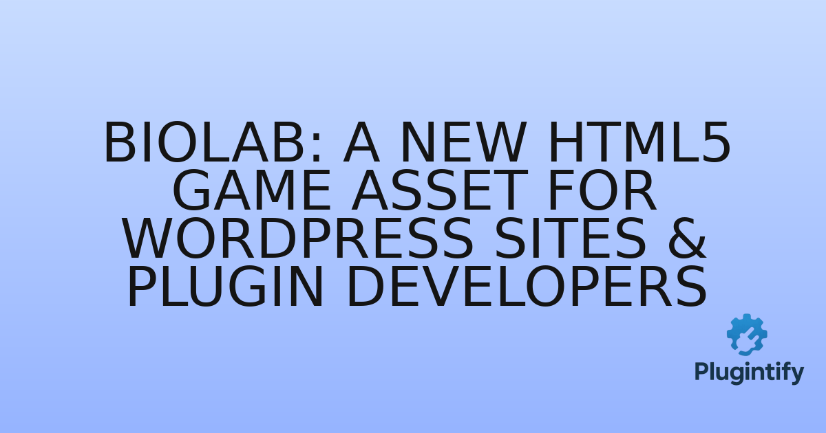 You are currently viewing BioLab: A New HTML5 Game Asset for WordPress Sites & Plugin Developers