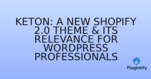 Read more about the article Keton: A New Shopify 2.0 Theme & Its Relevance for WordPress Professionals