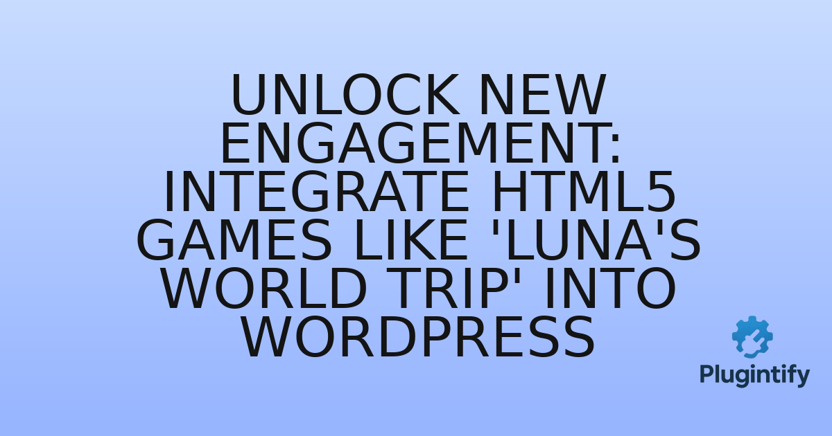 You are currently viewing Unlock New Engagement: Integrate HTML5 Games Like ‘Luna’s World Trip’ into WordPress
