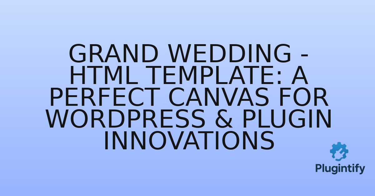 You are currently viewing Grand Wedding – HTML Template: A Perfect Canvas for WordPress & Plugin Innovations