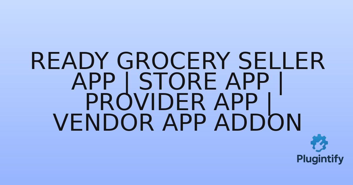 You are currently viewing Ready Grocery Seller App | Store App | Provider App | Vendor App Addon