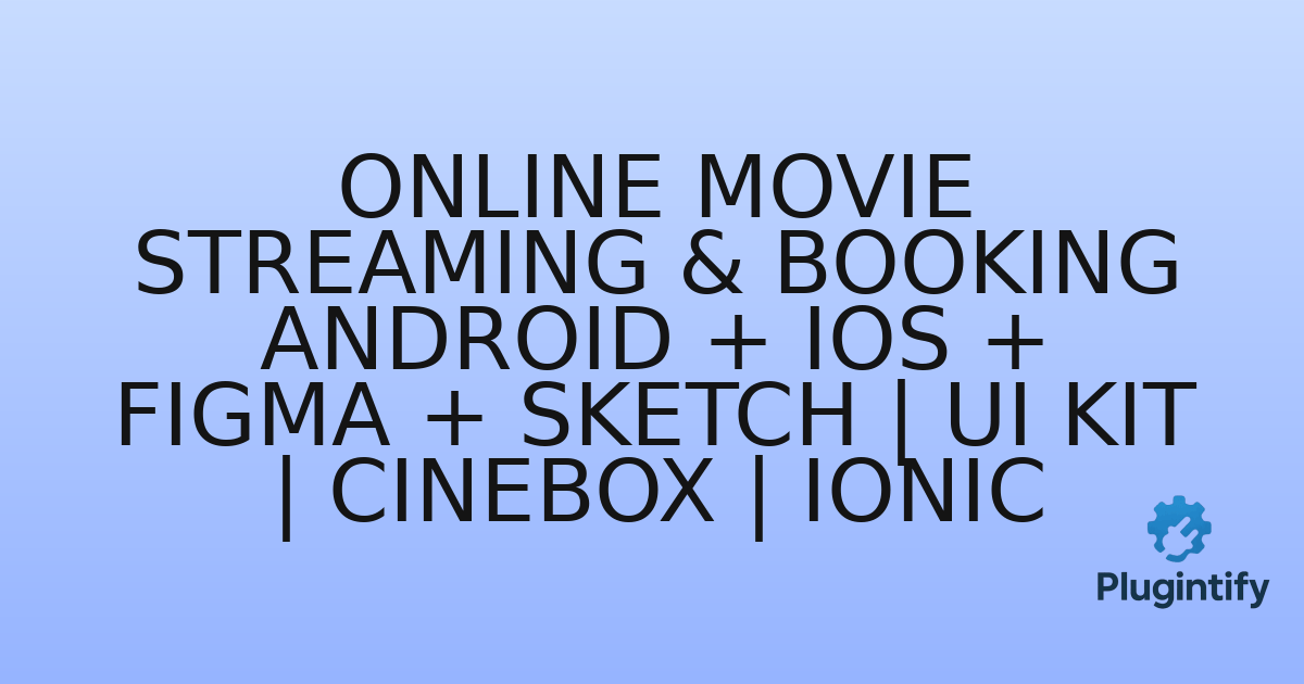 You are currently viewing Online Movie Streaming & Booking ANDROID + IOS + FIGMA + Sketch | UI Kit | CineBox | Ionic