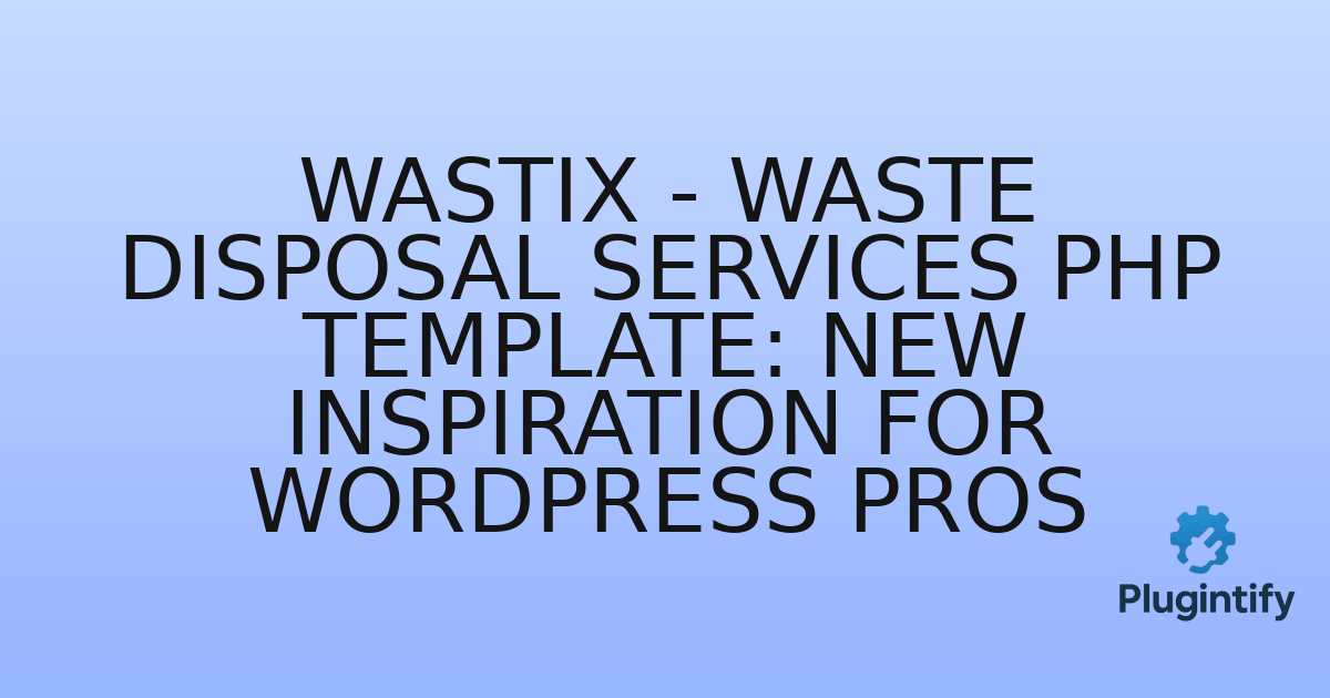 You are currently viewing Wastix – Waste Disposal Services PHP Template: New Inspiration for WordPress Pros