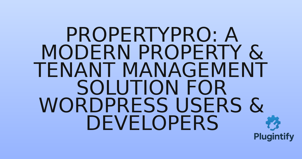 You are currently viewing PropertyPro: A Modern Property & Tenant Management Solution for WordPress Users & Developers