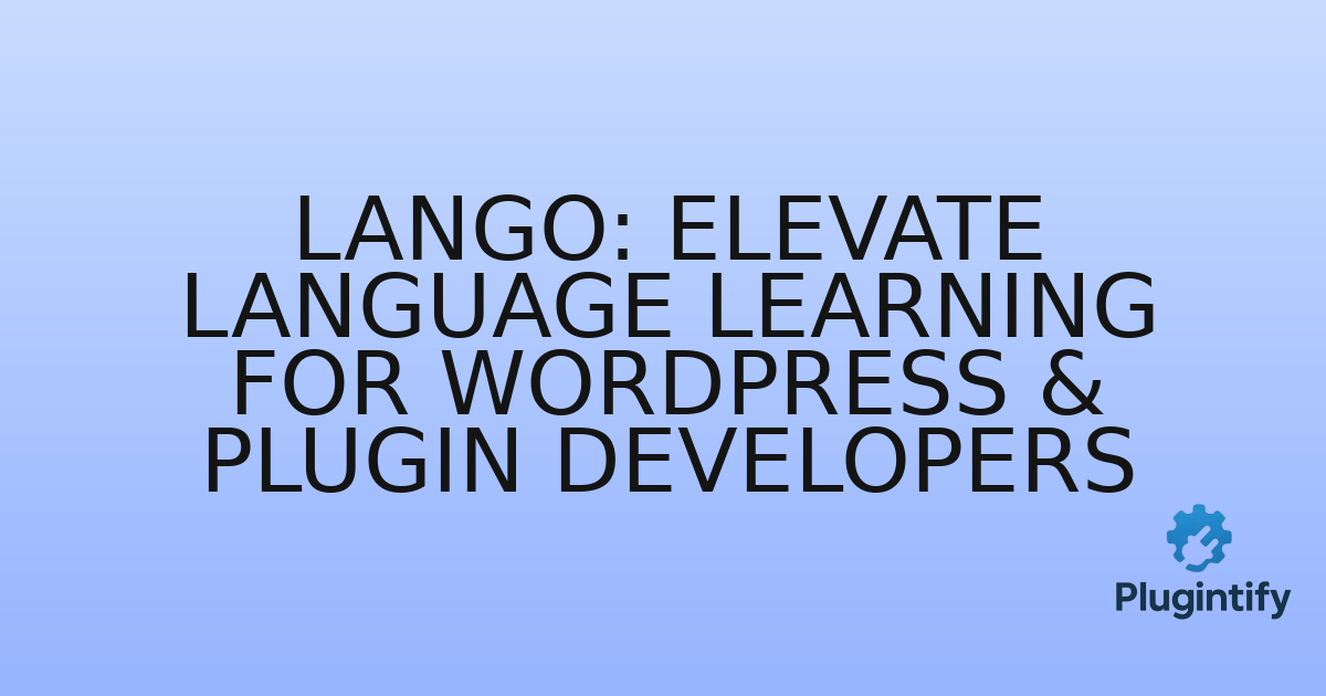 You are currently viewing Lango: Elevate Language Learning for WordPress & Plugin Developers
