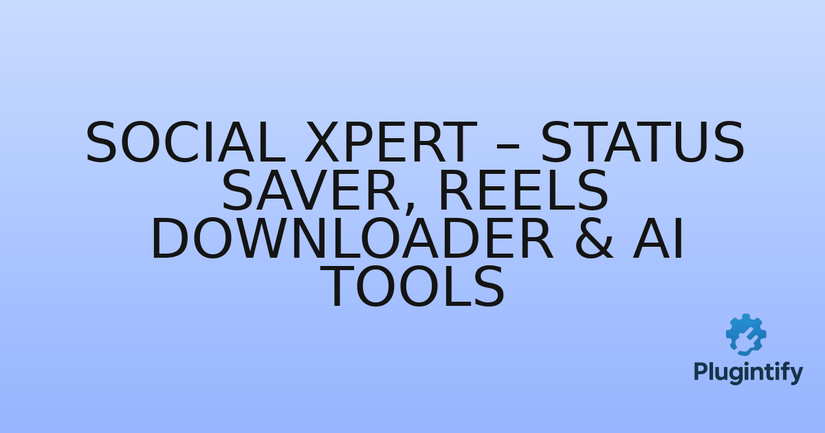 You are currently viewing Social Xpert – Status Saver, Reels Downloader & AI Tools
