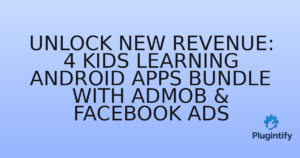 Read more about the article Unlock New Revenue: 4 Kids Learning Android Apps Bundle with AdMob & Facebook Ads