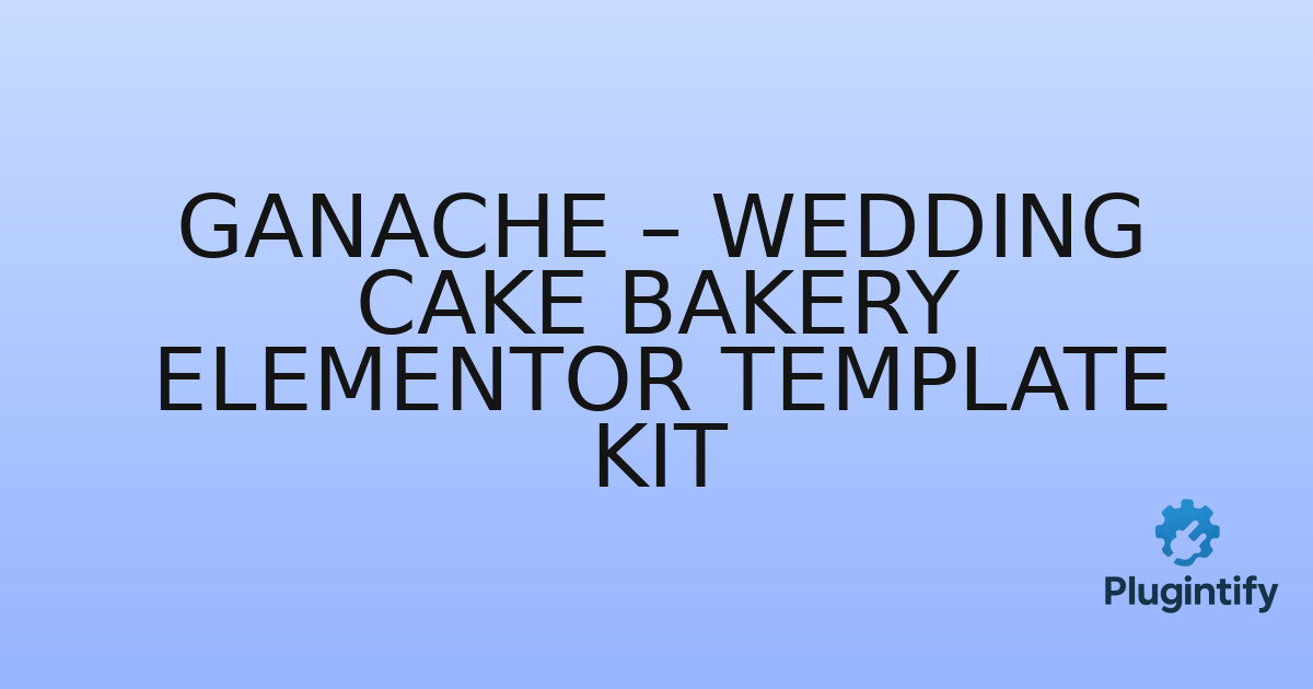 You are currently viewing Ganache – Wedding Cake Bakery Elementor Template Kit