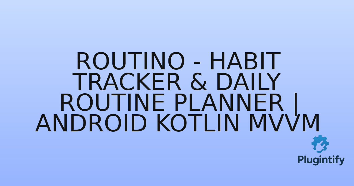 You are currently viewing Routino – Habit Tracker & Daily Routine Planner | Android Kotlin MVVM