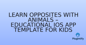 Read more about the article Learn Opposites with Animals – Educational iOS App Template for Kids