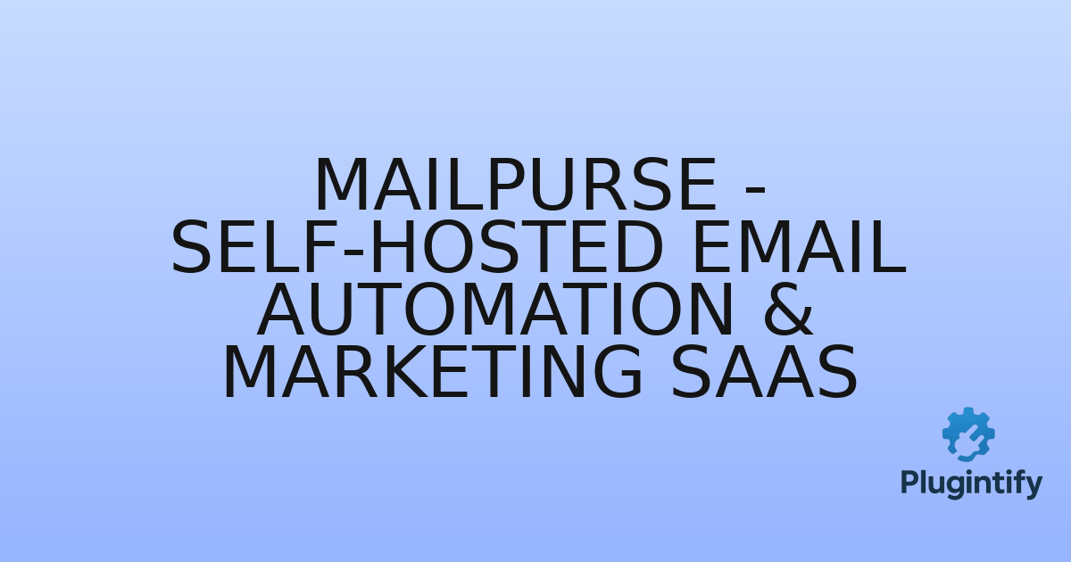 You are currently viewing MailPurse – Self-hosted Email Automation & Marketing SaaS