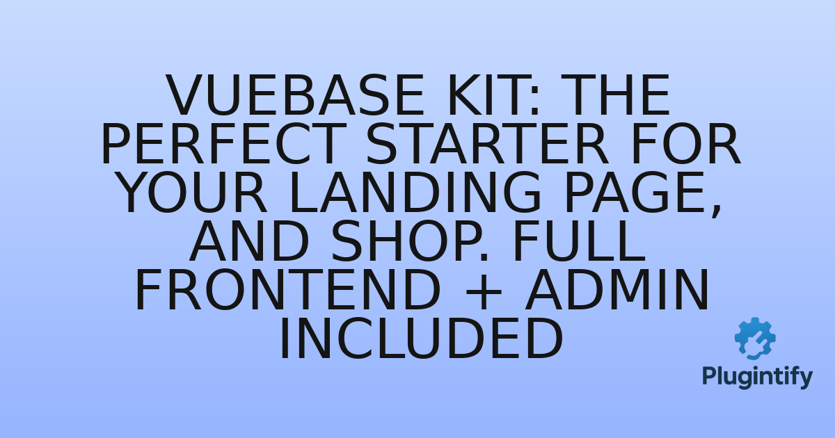 You are currently viewing Vuebase Kit: The perfect starter for your Landing Page, and Shop. Full Frontend + Admin included