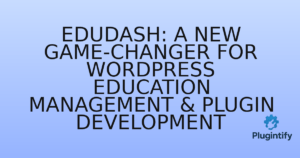 Read more about the article Edudash: A New Game-Changer for WordPress Education Management & Plugin Development