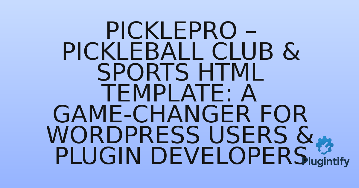 You are currently viewing PicklePro – Pickleball Club & Sports HTML Template: A Game-Changer for WordPress Users & Plugin Developers
