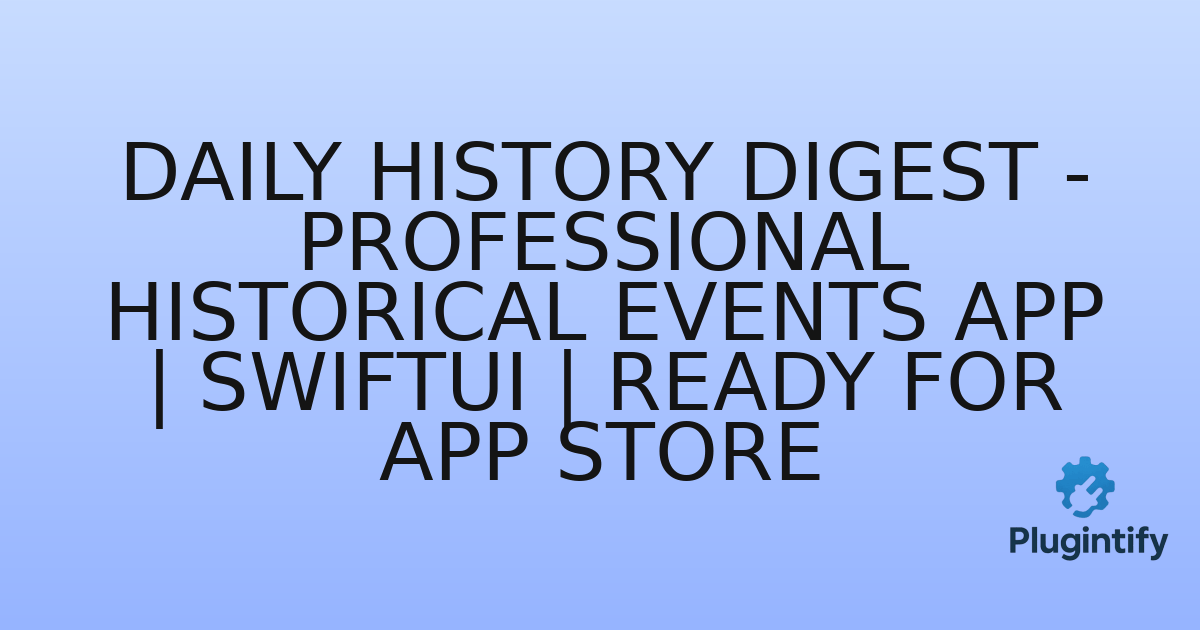 You are currently viewing Daily History Digest – Professional Historical Events App | SwiftUI | Ready for App Store