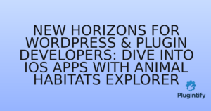 Read more about the article New Horizons for WordPress & Plugin Developers: Dive into iOS Apps with Animal Habitats Explorer