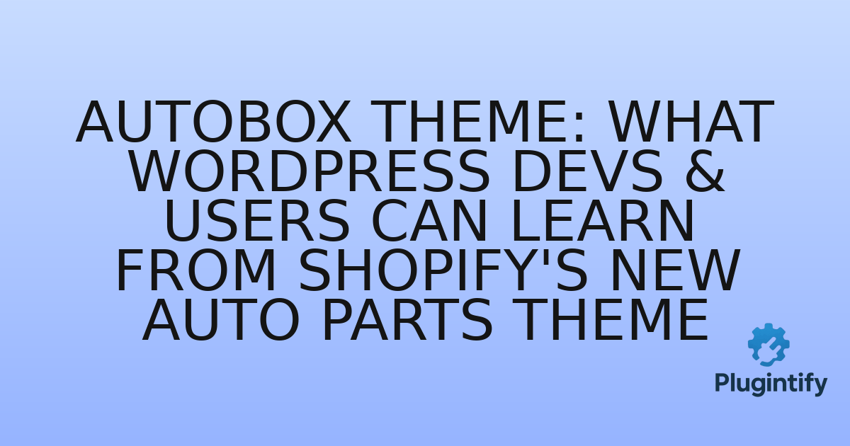 You are currently viewing Autobox Theme: What WordPress Devs & Users Can Learn from Shopify’s New Auto Parts Theme