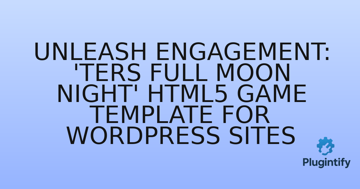 You are currently viewing Unleash Engagement: ‘TERS Full Moon Night’ HTML5 Game Template for WordPress Sites