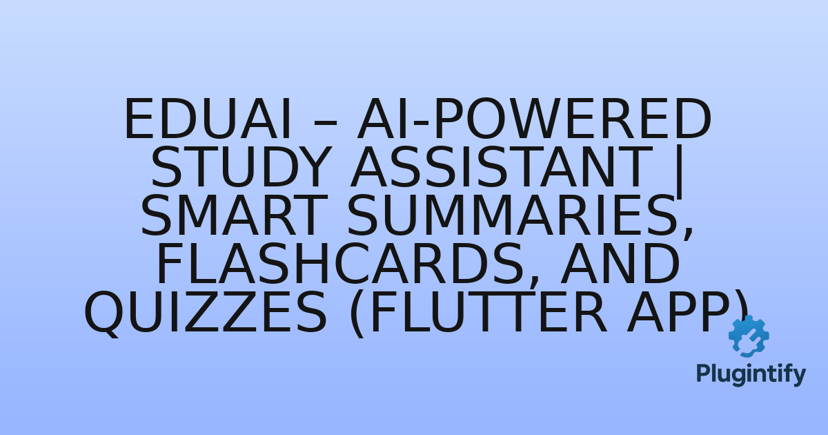 You are currently viewing EduAI – AI-Powered Study Assistant | Smart Summaries, Flashcards, and Quizzes (Flutter App)