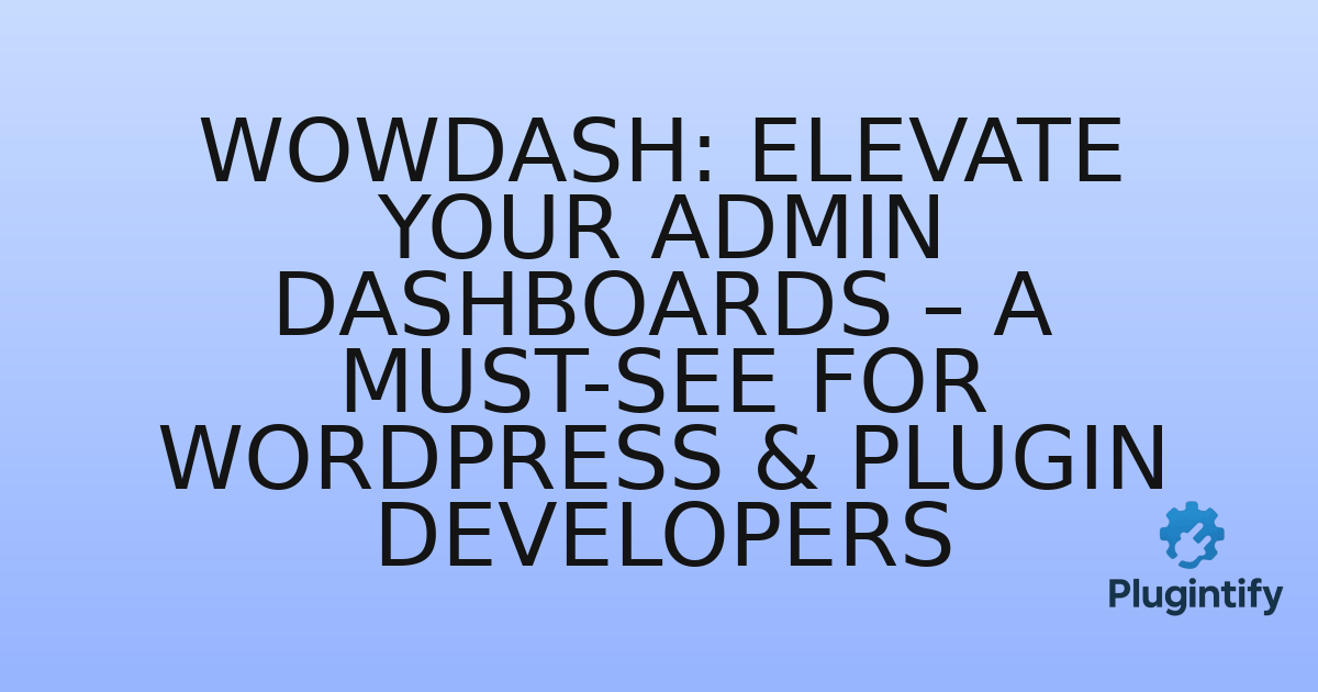 You are currently viewing WowDash: Elevate Your Admin Dashboards – A Must-See for WordPress & Plugin Developers