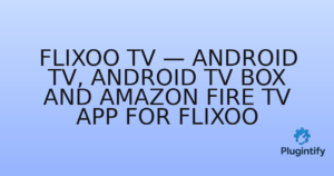 Read more about the article Flixoo TV — Android TV, Android TV Box And Amazon Fire TV App for Flixoo