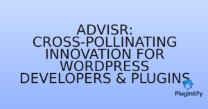 Read more about the article Advisr: Cross-Pollinating Innovation for WordPress Developers & Plugins