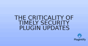 Read more about the article The Criticality of Timely Security Plugin Updates