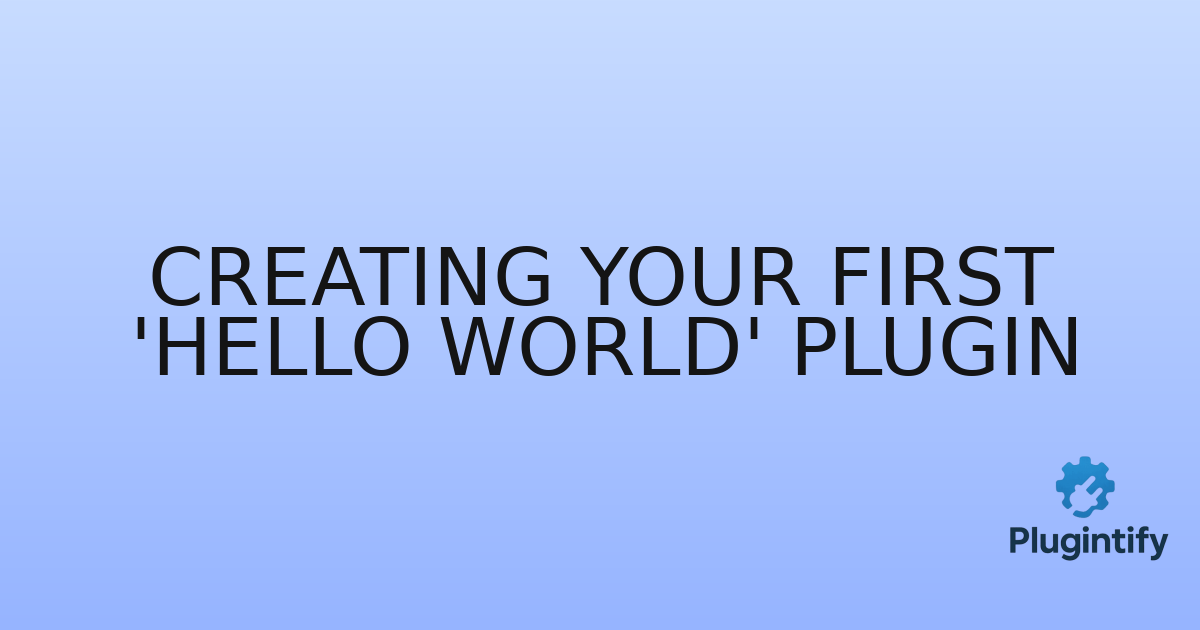 You are currently viewing Creating Your First ‘Hello World’ Plugin