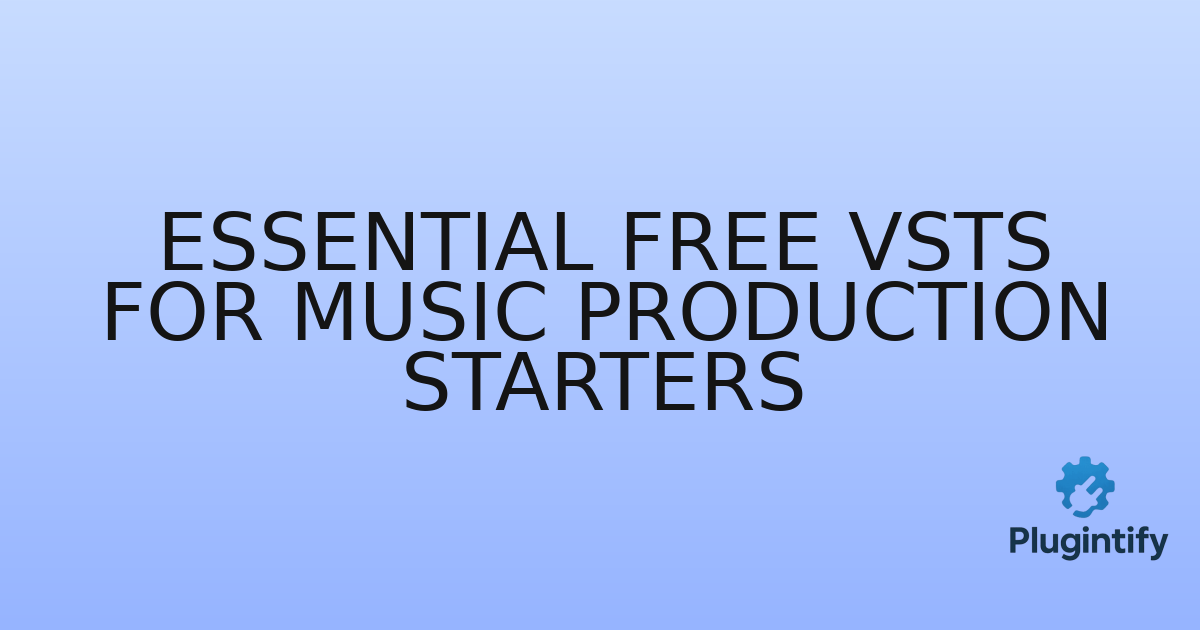 You are currently viewing Essential Free VSTs for Music Production Starters