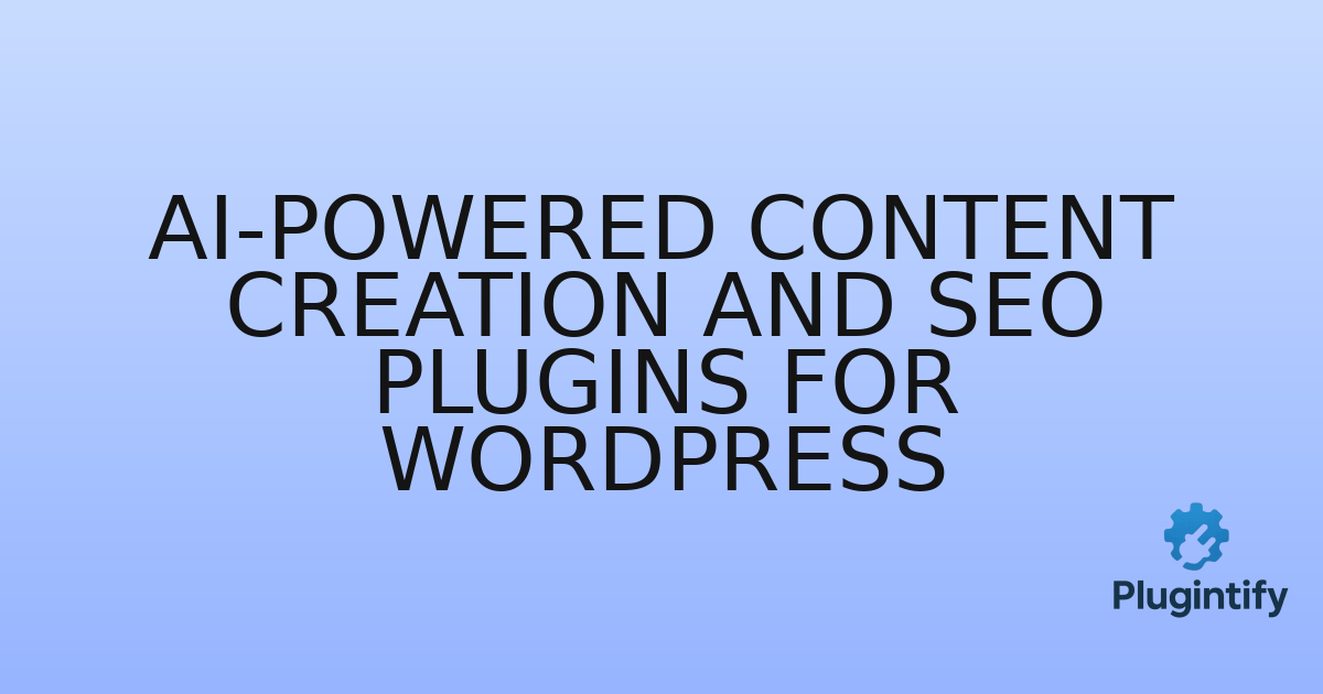 You are currently viewing AI-Powered Content Creation and SEO Plugins for WordPress