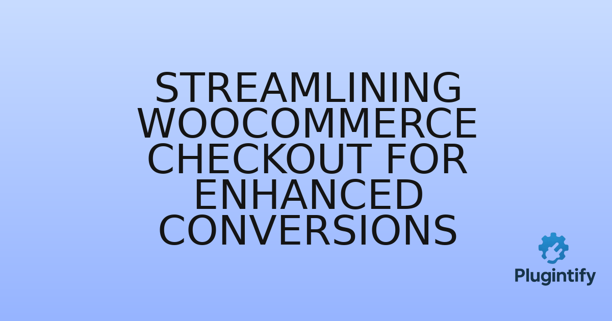 You are currently viewing Streamlining WooCommerce Checkout for Enhanced Conversions