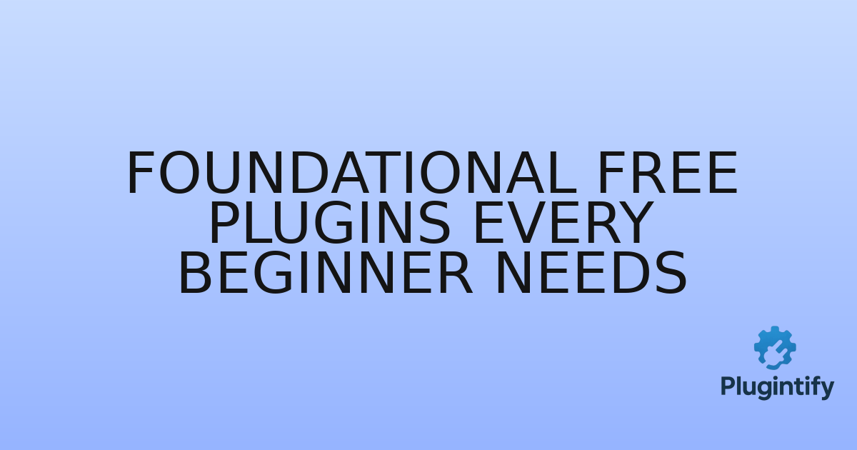 You are currently viewing Foundational Free Plugins Every Beginner Needs