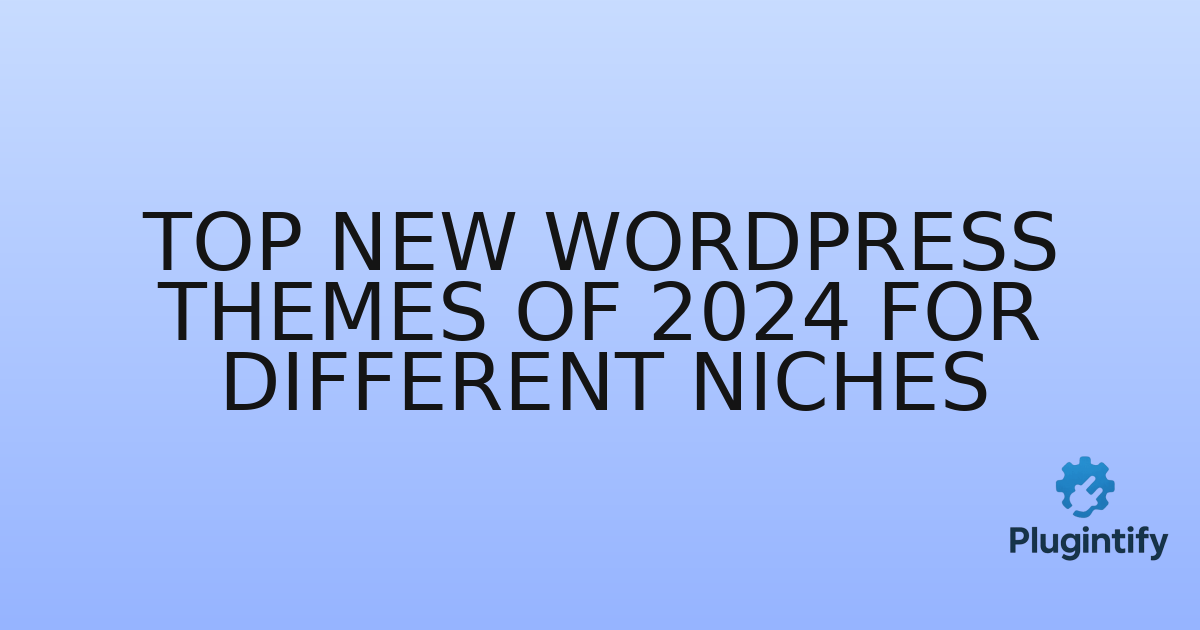 You are currently viewing Top New WordPress Themes of 2024 for Different Niches