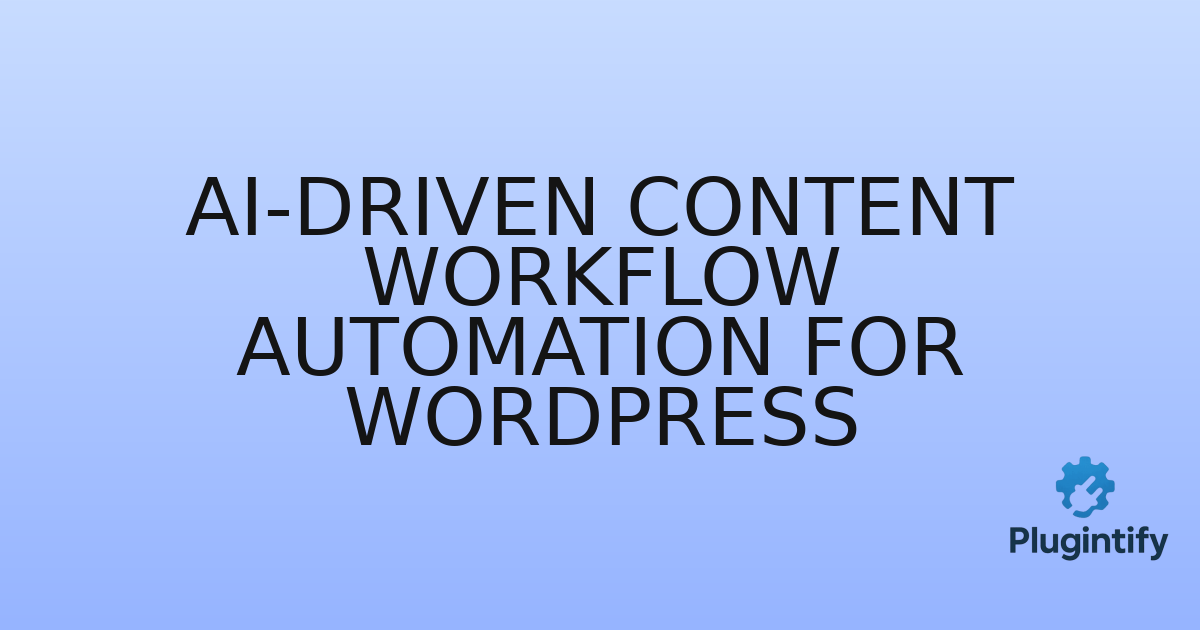 You are currently viewing AI-driven Content Workflow Automation for WordPress