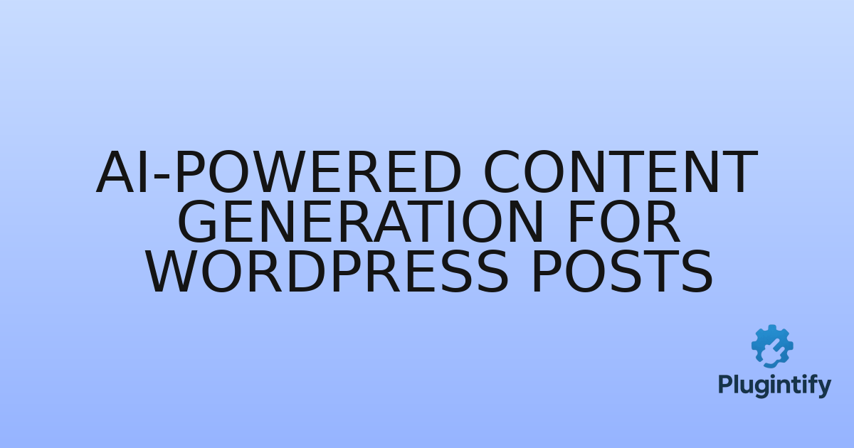 You are currently viewing AI-Powered Content Generation for WordPress Posts