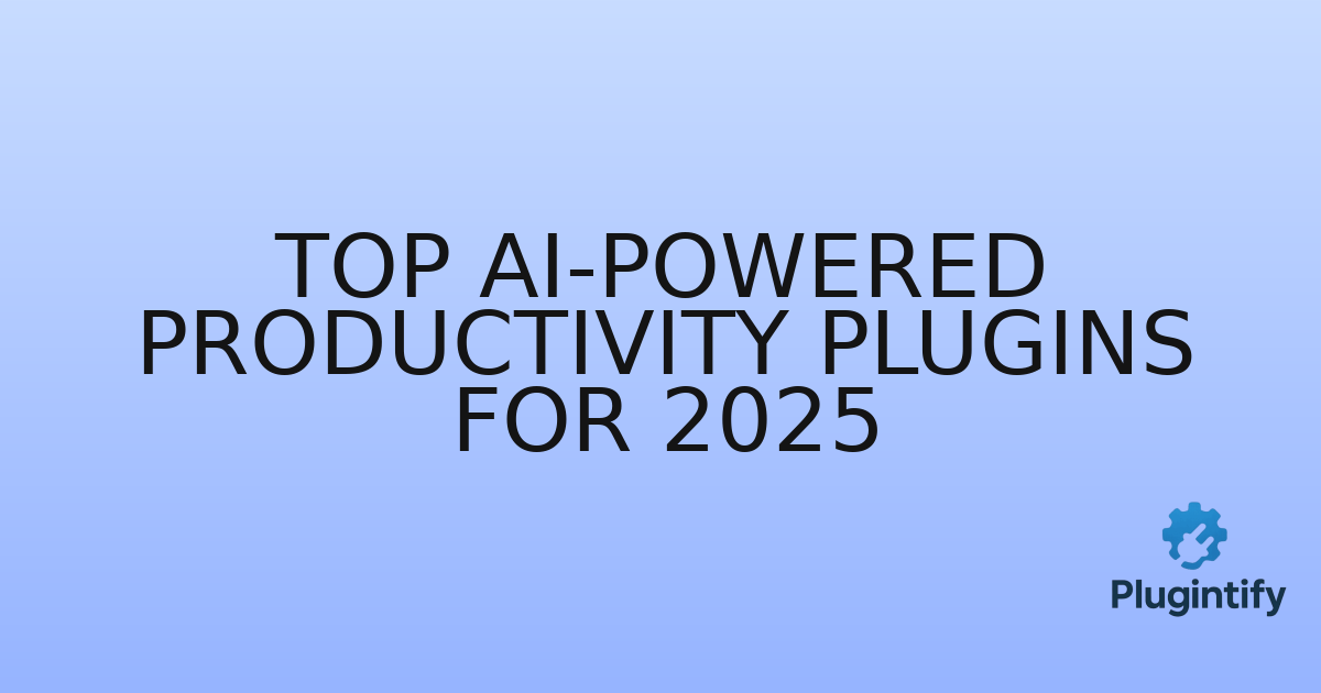 You are currently viewing Top AI-Powered Productivity Plugins for 2025