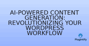 Read more about the article AI-Powered Content Generation: Revolutionizing Your WordPress Workflow