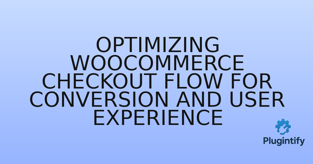 You are currently viewing Optimizing WooCommerce Checkout Flow for Conversion and User Experience