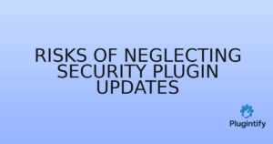 Read more about the article Risks of Neglecting Security Plugin Updates