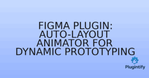Read more about the article Figma Plugin: Auto-Layout Animator for Dynamic Prototyping