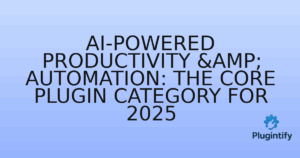 Read more about the article AI-Powered Productivity & Automation: The Core Plugin Category for 2025