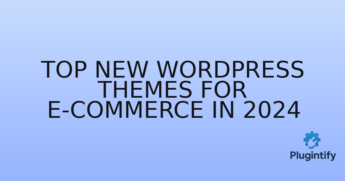 You are currently viewing Top New WordPress Themes for E-commerce in 2024