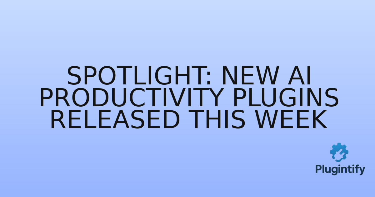 You are currently viewing Spotlight: New AI Productivity Plugins Released This Week