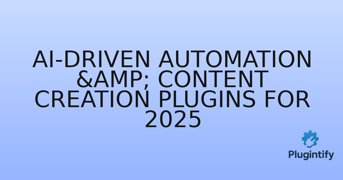 You are currently viewing AI-Driven Automation & Content Creation Plugins for 2025
