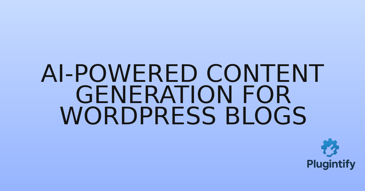 You are currently viewing AI-powered content generation for WordPress blogs