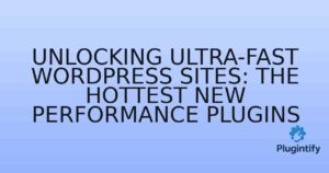 Read more about the article Unlocking Ultra-Fast WordPress Sites: The Hottest New Performance Plugins