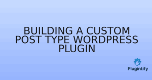 Read more about the article Building a Custom Post Type WordPress Plugin