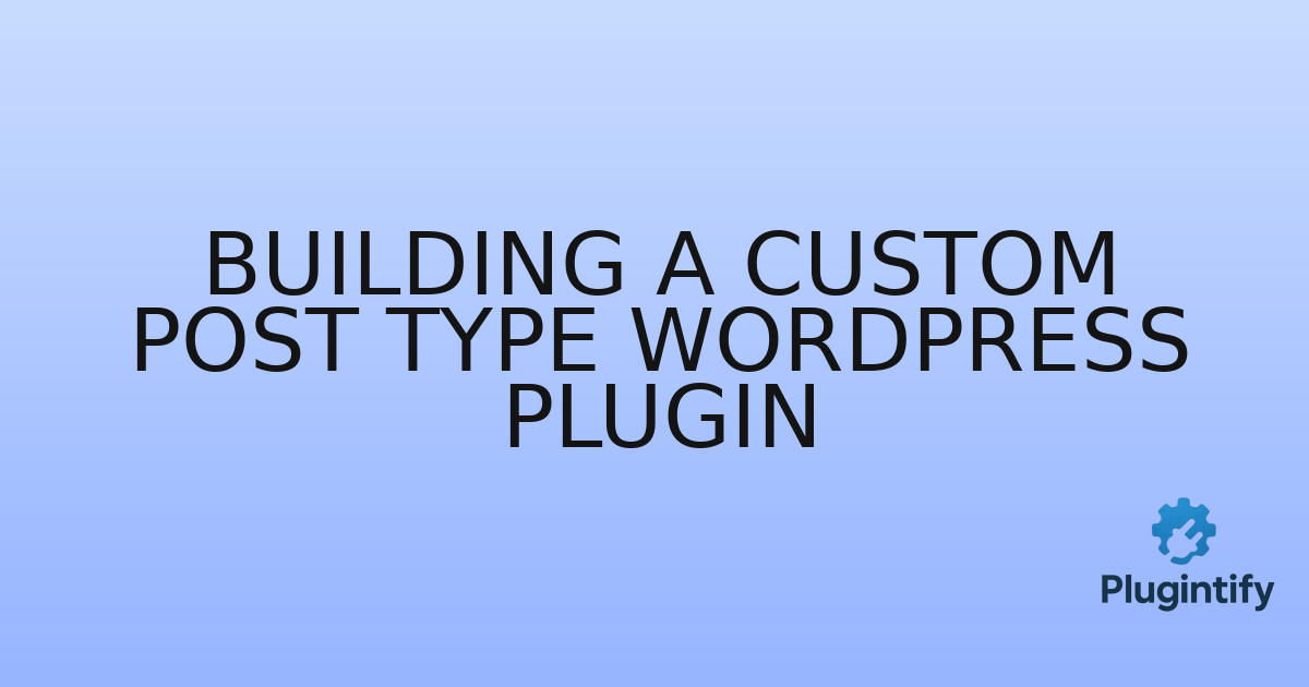 You are currently viewing Building a Custom Post Type WordPress Plugin